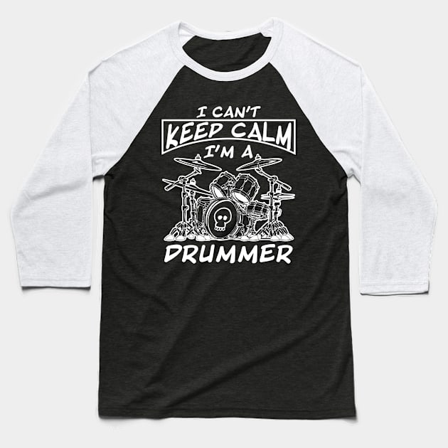 I Can't Keep Calm I'm a Drummer Baseball T-Shirt by Skull Riffs & Zombie Threads